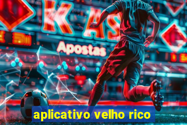 aplicativo velho rico